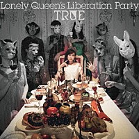 ＴＲＵＥ「 Ｌｏｎｅｌｙ　Ｑｕｅｅｎ’ｓ　Ｌｉｂｅｒａｔｉｏｎ　Ｐａｒｔｙ」