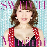 Ｍｉｎａｍｉ「 ＳＷＩＴＣＨ」