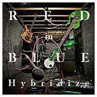 ＲＥＤ　ｉｎ　ＢＬＵＥ「 Ｈｙｂｒｉｄｉｚｅ」
