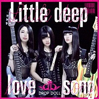 ＤＲＯＰ　ＤＯＬＬ「 Ｌｉｔｔｌｅ　ｄｅｅｐ　ｌｏｖｅ　ｓｏｎｇ」