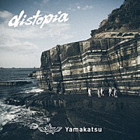 Ｙａｍａｋａｔｓｕ「 ｄｉｓｔｏｐｉａ」