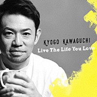 河口恭吾「 Ｌｉｖｅ　Ｔｈｅ　Ｌｉｆｅ　Ｙｏｕ　Ｌｏｖｅ」