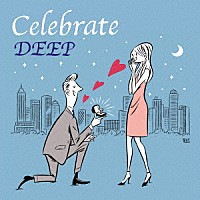 ＤＥＥＰ「 Ｃｅｌｅｂｒａｔｅ」