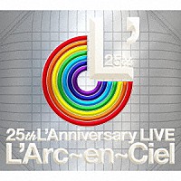 Ｌ’Ａｒｃ－ｅｎ－Ｃｉｅｌ「 ２５ｔｈ　Ｌ’Ａｎｎｉｖｅｒｓａｒｙ　ＬＩＶＥ」