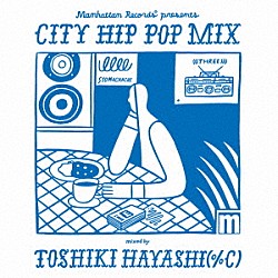 ＴＯＳＨＩＫＩ　ＨＡＹＡＳＨＩ（％Ｃ） ｃｈｅｌｍｉｃｏ ＴＳＵＢＡＭＥ ｂｉｒｄ ＳＴＵＴＳ×ＳＩＫＫ－Ｏ×鈴木真海子 ＰＡＲＫＧＯＬＦ ＴＡＡＲ ｍ－ｆｌｏ「Ｍａｎｈａｔｔａｎ　Ｒｅｃｏｒｄｓ　ｐｒｅｓｅｎｔｓ　ＣＩＴＹ　ＨＩＰ　ＰＯＰ　ＭＩＸ　ｍｉｘｅｄ　ｂｙ　ＴＯＳＨＩＫＩ　ＨＡＹＡＳＨＩ（％Ｃ）」