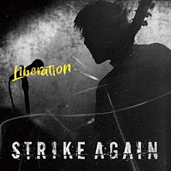 ＳＴＲＩＫＥ　ＡＧＡＩＮ「Ｌｉｂｅｒａｔｉｏｎ」