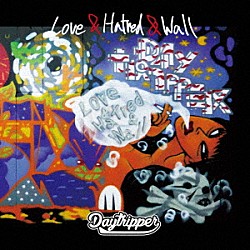 Ｄａｙ　ｔｒｉｐｐｅｒ「Ｌｏｖｅ　＆　Ｈａｔｒｅｄ　＆　Ｗａｌｌ」