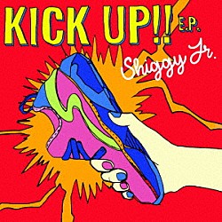 Ｓｈｉｇｇｙ　Ｊｒ．「ＫＩＣＫ　ＵＰ！！　Ｅ．Ｐ．」