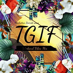 （Ｖ．Ａ．） Ｒｏｊｄａｒ Ｐａｒｔｙ　Ｐｕｐｉｌｓ レノ Ｒｏｉｓｔｏ ラティーファ・ティー ＤＪ　Ａｎｔｏｉｎｅ　＆　Ｄｉｚｋｏｄｕｄｅ リル・エディー「Ｍａｎｈａｔｔａｎ　Ｒｅｃｏｒｄｓ　ｐｒｅｓｅｎｔｓ　Ｔ．Ｇ．Ｉ．Ｆ　－　Ｗｅｅｋｅｎｄ　Ｖｉｂｅｓ　Ｍｉｘ」