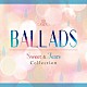 （Ｖ．Ａ．） サム・スミス アレッシア・カーラ マルーン５ アリアナ・グランデ ニーヨ ロビン・シック エリー・ゴールディング「ＢＡＬＬＡＤＳ　Ｓｗｅｅｔ　＆　Ｔｅａｒｓ　Ｃｏｌｌｅｃｔｉｏｎ」