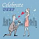 ＤＥＥＰ「Ｃｅｌｅｂｒａｔｅ」