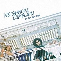 ＮＥＩＧＨＢＯＲＳ　ＣＯＭＰＬＡＩＮ「 Ｉｎ　Ｏｕｒ　Ｌｉｆｅ　Ｓｔｅｐｓ」