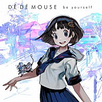 ＤＥ　ＤＥ　ＭＯＵＳＥ「 ｂｅ　ｙｏｕｒｓｅｌｆ」