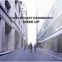 ＴＨＥ　ＥＬＥＰＨＡＮＴ　ＫＡＳＨＩＭＡＳＨＩ「 ＷＡＫＥ　ＵＰ」