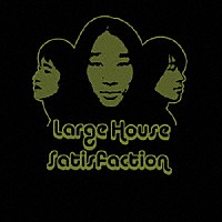 Ｌａｒｇｅ　Ｈｏｕｓｅ　Ｓａｔｉｓｆａｃｔｉｏｎ「 Ｌａｒｇｅ　Ｈｏｕｓｅ　Ｓａｔｉｓｆａｃｔｉｏｎ」