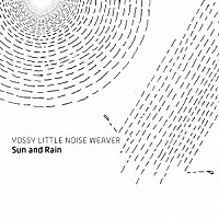 ＹＯＳＳＹ　ＬＩＴＴＬＥ　ＮＯＩＳＥ　ＷＥＡＶＥＲ「 Ｓｕｎ　ａｎｄ　Ｒａｉｎ」