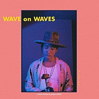 平井大「 ＷＡＶＥ　ｏｎ　ＷＡＶＥＳ」