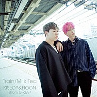 ＫＩＳＥＯＰ　＆　ＨＯＯＮ（ｆｒｏｍ　Ｕ－ＫＩＳＳ）「 Ｔｒａｉｎ／Ｍｉｌｋ　Ｔｅａ」