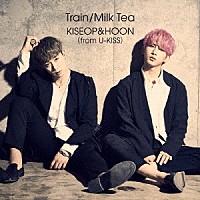 ＫＩＳＥＯＰ　＆　ＨＯＯＮ（ｆｒｏｍ　Ｕ－ＫＩＳＳ）「 Ｔｒａｉｎ／Ｍｉｌｋ　Ｔｅａ」