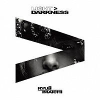 ＲＹＵＪＩ　ＩＭＡＩＣＨＩ「 ＬＩＧＨＴ＞ＤＡＲＫＮＥＳＳ」