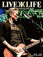 吉川晃司「 ＫＩＫＫＡＷＡ　ＫＯＪＩ　Ｌｉｖｅ　２０１８　“Ｌｉｖｅ　ｉｓ　Ｌｉｆｅ”」