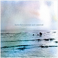 Ｃｈｉｈｅｉ　Ｈａｔａｋｅｙａｍａ「 Ｂｕｔｔｅｒｆｌｙ’ｓ　Ｓｕｍｍｅｒ　Ａｎｄ　Ｖａｎｉｓｈｅｄ」