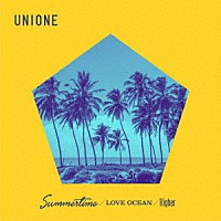 ＵＮＩＯＮＥ「 Ｓｕｍｍｅｒｔｉｍｅ／ＬＯＶＥ　ＯＣＥＡＮ／Ｈｉｇｈｅｒ」