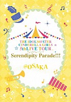 ＴＨＥ　ＩＤＯＬＭ＠ＳＴＥＲ　ＣＩＮＤＥＲＥＬＬＡ　ＧＩＲＬＳ「 ＴＨＥ　ＩＤＯＬＭ＠ＳＴＥＲ　ＣＩＮＤＥＲＥＬＬＡ　ＧＩＲＬＳ　５ｔｈＬＩＶＥ　ＴＯＵＲ　Ｓｅｒｅｎｄｉｐｉｔｙ　Ｐａｒａｄｅ！！！＠ＯＳＡＫＡ」