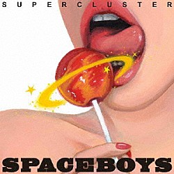 ＳＰＡＣＥ　ＢＯＹＳ「Ｓｕｐｅｒｃｌｕｓｔｅｒ」