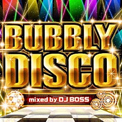 ＤＪ　ＢＯＳＳ マイケル・フォーチュナティ アンジー・ゴールド デッド・オア・アライヴ キム・ワイルド リック・アストリー ドナ・サマー カイリー・ミノーグ「バブリー・ディスコ　ｍｉｘｅｄ　ｂｙ　ＤＪ　ＢＯＳＳ」