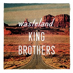 キングブラザーズ「ｗａｓｔｅｌａｎｄ／荒野」