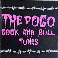 ＴＨＥ　ＰＯＧＯ「 ＣＯＣＫ　ＡＮＤ　ＢＵＬＬ　ＴＵＮＥＳ」