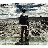 ＳＰＹＡＩＲ「 Ｉ　Ｗａｎｎａ　Ｂｅ．．．」