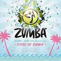 ＤＪ　ＴＳＵＢＡＳＡ「 ＺＵＭＢＡ　ＪＡＰＡＮ　１０ｔｈ　Ａｎｎｉｖｅｒｓａｒｙ　－ＳＴＯＲＹ　ＯＦ　ＺＵＭＢＡ－　ｍｉｘｅｄ　ｂｙ　ＤＪ　ＴＳＵＢＡＳＡ　ｆｒｏｍ　ＺＵＭＢＡ　ＪＡＰＡＮ」