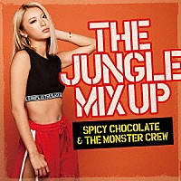 ＳＰＩＣＹ　ＣＨＯＣＯＬＡＴＥ　＆　ＴＨＥ　ＭＯＮＳＴＥＲ　ＣＲＥＷ「 ＴＨＥ　ＪＵＮＧＬＥ　ＭＩＸ　ＵＰ」