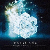 ＰａｓｓＣｏｄｅ「 Ｔｏｎｉｇｈｔ／Ｔａｋｉｎｇ　ｙｏｕ　ｏｕｔ」