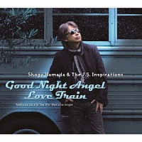 Ｓｈｏｇｏ　Ｈａｍａｄａ　＆　Ｔｈｅ　Ｊ．Ｓ．　Ｉｎｓｐｉｒａｔｉｏｎｓ「 Ｇｏｏｄ　Ｎｉｇｈｔ　Ａｎｇｅｌ／Ｌｏｖｅ　Ｔｒａｉｎ」