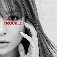 浜崎あゆみ「 ＴＲＯＵＢＬＥ」