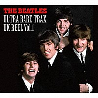 ザ・ビートルズ「 ＵＬＴＲＡ　ＲＡＲＥ　ＴＲＡＸ　－　ＵＫ　ＲＥＥＬ　ＶＯＬ．１」