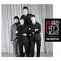 ザ・ビートルズ「 Ａ　ＨＡＲＤ　ＤＡＹ’Ｓ　ＮＩＧＨＴ　Ｓｅｓｓｉｏｎｓ」