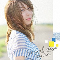 飯田里穂「 Ｓｐｅｃｉａｌ　ｄａｙｓ」