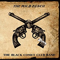 ＴＨＥ　ＢＬＡＣＫ　ＣＯＭＥＴ　ＣＬＵＢ　ＢＡＮＤ「 ＴＨＥ　ＷＩＬＤ　ＢＵＮＣＨ」