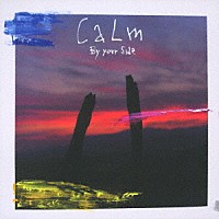 Ｃａｌｍ「 ｂｙ　Ｙｏｕｒ　Ｓｉｄｅ」