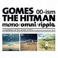 ＧＯＭＥＳ　ＴＨＥ　ＨＩＴＭＡＮ「 ００－ｉｓｍ　［ｍｏｎｏ／ｏｍｎｉ／ｒｉｐｐｌｅ］　ｃｏｍｐｉｌａｔｉｏｎ　ｏｆ　ｔｈｅ　ｗｏｒｋｓ　ｉｎ　００’ｓ（ｉｎｃｌｕｄｉｎｇ　ｓｏｍｅ　ｍｉｓｃｅｌｌａｎｅｏｕｓ　ｄｅｂｒｉｓ）」