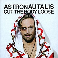 アストロノータリス「 ＣＵＴ　ＴＨＥ　ＢＯＤＹ　ＬＯＯＳＥ」