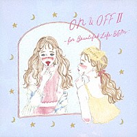 Ｓｕｐｅｒ　Ｎａｔｕｒａｌ「 ＯＮ＆ＯＦＦ　Ⅱ　－ｆｏｒ　Ｂｅａｕｔｉｆｕｌ　Ｌｉｆｅ　ＢＧＭ－」