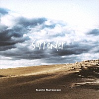 ＮＡＯＴＯ　ＭＡＴＳＵＺＡＫＩ「 Ｓｕｒｒｅｎｄｅｒ」