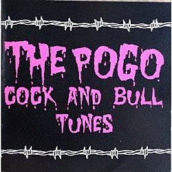 ＴＨＥ　ＰＯＧＯ「ＣＯＣＫ　ＡＮＤ　ＢＵＬＬ　ＴＵＮＥＳ」