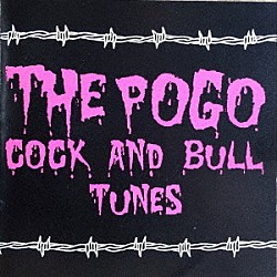 ＴＨＥ　ＰＯＧＯ「ＣＯＣＫ　ＡＮＤ　ＢＵＬＬ　ＴＵＮＥＳ」