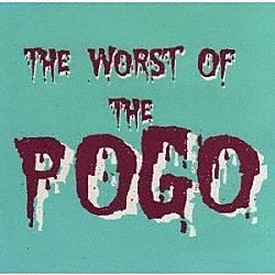 ＴＨＥ　ＰＯＧＯ「ＴＨＥ　ＷＯＲＳＴ　ＯＦ　ＴＨＥ　ＰＯＧＯ」